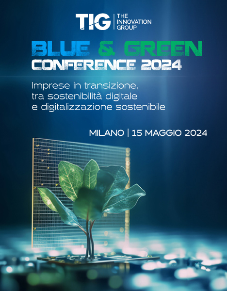 TIG - The Innovation Group - Blue & Green conference 2024 - Imprese in transizione, tra sostenibilità digitale e digitalizzazione sostenibile. Milano | 15 maggio 2024